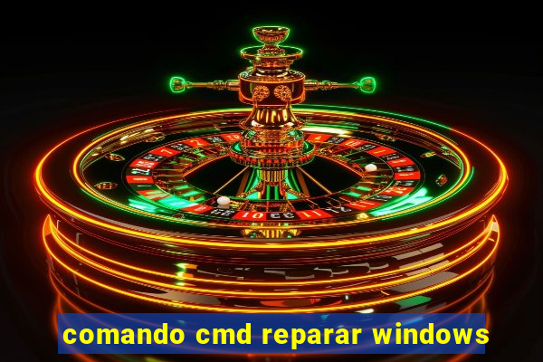 comando cmd reparar windows